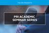 PRI Academic Seminar Series