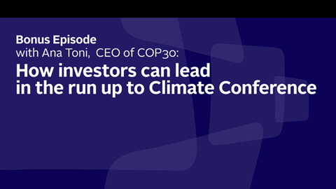 Tamsin_Ballard_and_Ana_Toni_Shaping_climate_ambition_how_investors_can_lead_in_the_run_up_to_COP30